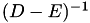 $(D-E)^{-1}$