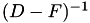 $(D-F)^{-1}$