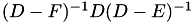 $(D-F)^{-1} D (D-E)^{-1}$